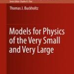 خرید و دانلود نسخه کامل کتاب Models for Physics of the Very Small and Very Large
