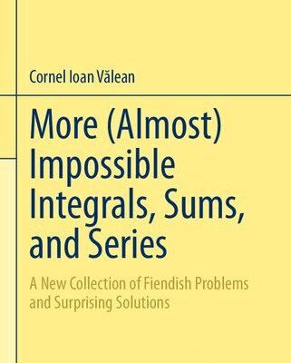 خرید و دانلود نسخه کامل کتاب More (Almost) Impossible Integrals, Sums, and Series: A New Collection of Fiendish Problems and Surprising Solutions