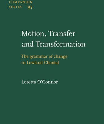خرید و دانلود نسخه کامل کتاب Motion, Transfer and Transformation: the Grammar of Change in Lowland Chontal (Studies in Language Companion Series, Volume 95)