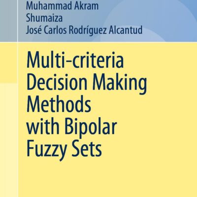 خرید و دانلود نسخه کامل کتاب Multi-criteria Decision Making Methods with Bipolar Fuzzy Sets
