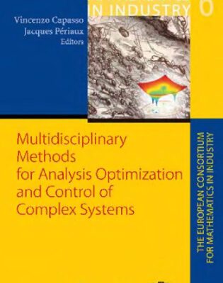 خرید و دانلود نسخه کامل کتاب Multidisciplinary Methods for Analysis, Optimization and Control of Complex Systems (Mathematics in Industry / The European Consortium for Mathematics in Industry) (v. 6)