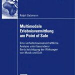 خرید و دانلود نسخه کامل کتاب Multimodale Erlebnisvermittlung am Point of Sale: Eine verhaltenswissenschaftliche Analyse unter besonderer Berucksichtigung der Wirkungen von Musik und Duft