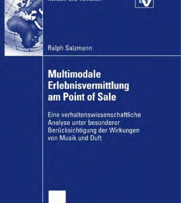 خرید و دانلود نسخه کامل کتاب Multimodale Erlebnisvermittlung am Point of Sale: Eine verhaltenswissenschaftliche Analyse unter besonderer Berucksichtigung der Wirkungen von Musik und Duft