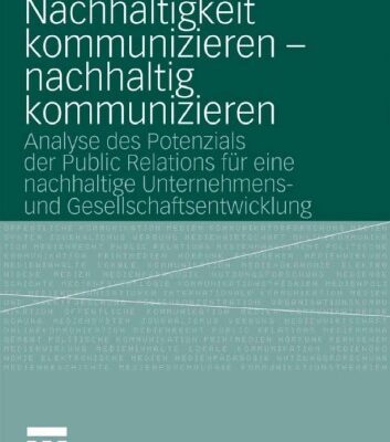 خرید و دانلود نسخه کامل کتاب Nachhaltigkeit kommunizieren – nachhaltig kommunizieren: Analyse des Potenzials der Public Relations fur eine nachhaltige Unternehmens- und Gesellschaftsentwicklung
