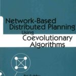 خرید و دانلود نسخه کامل کتاب Network-Based Distributed Planning Using Coevolutionary Algorithms (Intelligent Control and Intelligent Automation – Vol. 13)