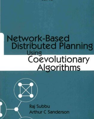 خرید و دانلود نسخه کامل کتاب Network-Based Distributed Planning Using Coevolutionary Algorithms (Intelligent Control and Intelligent Automation – Vol. 13)