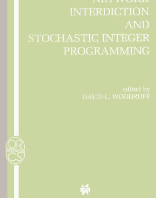 خرید و دانلود نسخه کامل کتاب Network Interdiction and Stochastic Integer Programming (Operations Research Computer Science Interfaces Series)