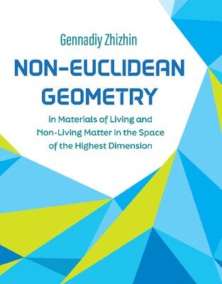 خرید و دانلود نسخه کامل کتاب Non-Euclidean Geometry in Materials of Living and Non-Living Matter in the Space of the Highest Dimension