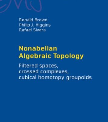 خرید و دانلود نسخه کامل کتاب Nonabelian Algebraic Topology: filtered spaces, crossed complexes, cubical higher homotopy groupoids