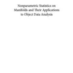 خرید و دانلود نسخه کامل کتاب Nonparametric Statistics on Manifolds and Their Applications to Object Data Analysis