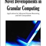 خرید و دانلود نسخه کامل کتاب Novel Developments in Granular Computing: Applications for Advanced Human Reasoning and Soft Computation