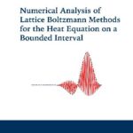 خرید و دانلود نسخه کامل کتاب Numerical Analysis of Lattice Boltzmann Methods for the Heat Equation on a Bounded Interval