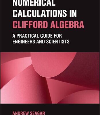 خرید و دانلود نسخه کامل کتاب Numerical Calculations in Clifford Algebra: A Practical Guide for Engineers and Scientists