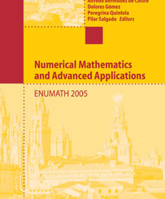 خرید و دانلود نسخه کامل کتاب Numerical Mathematics and Advanced Applications: Proceedings of ENUMATH 2005 the 6th European Conference on Numerical Mathematics and Advanced Applications, Santiago de Compostela, Spain, July 2005