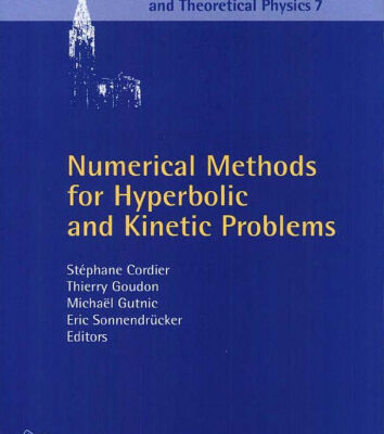 خرید و دانلود نسخه کامل کتاب Numerical Methods for Hyperbolic and Kinetic Problems: CEMRACS 2003 (IRMA Lectures in Mathematics & Theoretical Physics, 7)