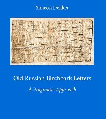خرید و دانلود نسخه کامل کتاب Old Russian Birchbark Letters: A Pragmatic Approach [Dissertation]