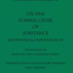 خرید و دانلود نسخه کامل کتاب On the Formal Cause of Substance: Metaphysical Disputation XV (Mediaeval Philosophical Texts in Translation, No. 36)