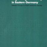 خرید و دانلود نسخه کامل کتاب Organizing Democracy in Eastern Germany: Interest Groups in Post-Communist Society