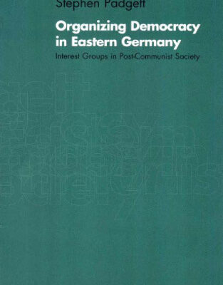 خرید و دانلود نسخه کامل کتاب Organizing Democracy in Eastern Germany: Interest Groups in Post-Communist Society