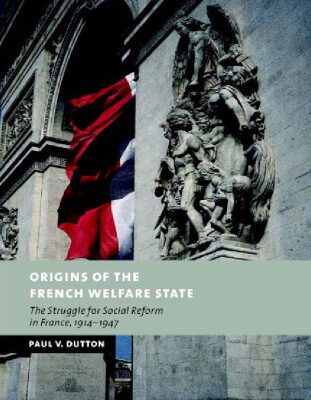 خرید و دانلود نسخه کامل کتاب Origins of the French Welfare State: The Struggle for Social Reform in France, 1914-1947