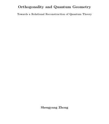 خرید و دانلود نسخه کامل کتاب Orthogonality and Quantum Geometry: Towards a Relational Reconstruction of Quantum Theory [PhD Thesis]
