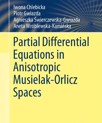 خرید و دانلود نسخه کامل کتاب Partial Differential Equations in Anisotropic Musielak-Orlicz Spaces