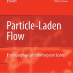 خرید و دانلود نسخه کامل کتاب Particle-Laden Flow: From Geophysical to Kolmogorov Scales (ERCOFTAC Series)