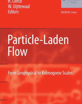 خرید و دانلود نسخه کامل کتاب Particle-Laden Flow: From Geophysical to Kolmogorov Scales (ERCOFTAC Series)