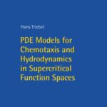 خرید و دانلود نسخه کامل کتاب PDE Models for Chemotaxis and Hydrodynamics in Supercritical Function Spaces