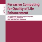 خرید و دانلود نسخه کامل کتاب Pervasive Computing for Quality of Life Enhancement: 5th International Conference On Smart Homes and Health Telematics, ICOST 2007, Nara, Japan, June 21-23, … Applications, incl. Internet Web, and HCI)
