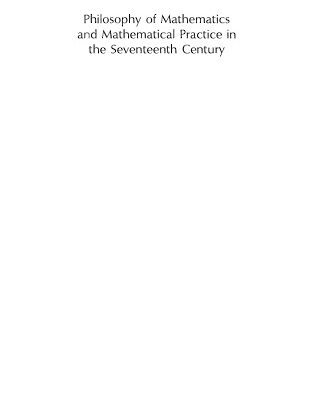 خرید و دانلود نسخه کامل کتاب Philosophy of mathematics and mathematical practice in the seventeenth century