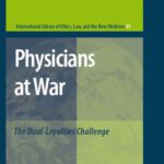 خرید و دانلود نسخه کامل کتاب Physicians at War: The Dual-Loyalties Challenge (International Library of Ethics, Law, and the New Medicine)