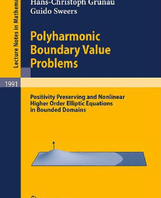 خرید و دانلود نسخه کامل کتاب Polyharmonic Boundary Value Problems: Positivity Preserving and Nonlinear Higher Order Elliptic Equations in Bounded Domains
