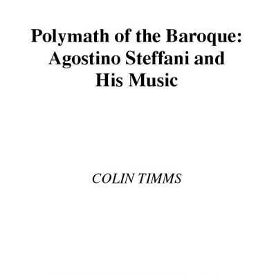 خرید و دانلود نسخه کامل کتاب Polymath of the Baroque: Agostino Steffani and His Music