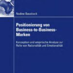 خرید و دانلود نسخه کامل کتاب Positionierung von Business-to-Business-Marken: Konzeption und empirische Analyse zur Rolle von Rationalität und Emotionalität