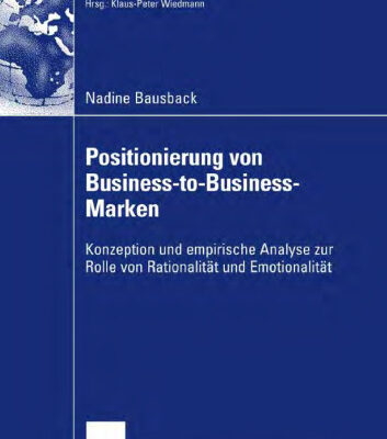خرید و دانلود نسخه کامل کتاب Positionierung von Business-to-Business-Marken: Konzeption und empirische Analyse zur Rolle von Rationalität und Emotionalität