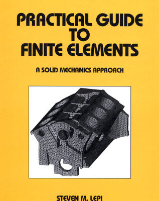 خرید و دانلود نسخه کامل کتاب Practical Guide to Finite Elements (Mechanical Engineering (Marcel Dekker, Inc.), 115.)
