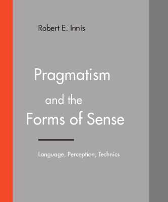 خرید و دانلود نسخه کامل کتاب Pragmatism and the Forms of Sense: Language, Perception, Technics (American and European Philosophy)