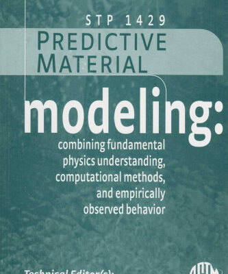 خرید و دانلود نسخه کامل کتاب Predictive Material Modeling: Combining Fundamental Physics Understanding, Computational Methods and Empirically Observed Behavior (ASTM Special Technical Publication, 1429)