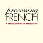 خرید و دانلود نسخه کامل کتاب Processing French: A Psycholinguistic Perspective (Yale Language Series)
