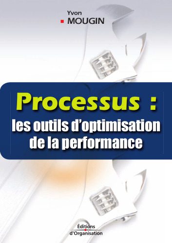 خرید و دانلود نسخه کامل کتاب Processus : les outils d’optimisation de la performance_68b3d20ea0e9d.jpeg خرید و دانلود نسخه کامل کتاب Processus : les outils d’optimisation de la performance