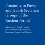 خرید و دانلود نسخه کامل کتاب Proximity to Power and Jewish Sectarian Groups of the Ancient Period: A Review of Lifestyle, Values, and Halakha in the Pharisees, Sadducees, Essenes, and Qumran (Brill Reference Library of Judaism)