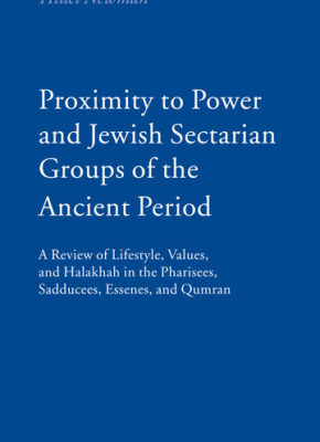 خرید و دانلود نسخه کامل کتاب Proximity to Power and Jewish Sectarian Groups of the Ancient Period: A Review of Lifestyle, Values, and Halakha in the Pharisees, Sadducees, Essenes, and Qumran (Brill Reference Library of Judaism)