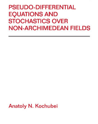 خرید و دانلود نسخه کامل کتاب Pseudo-Differential Equations & Stochastics Over Non-Archimedean Fields (Pure and Applied Mathematics)