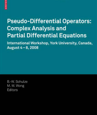خرید و دانلود نسخه کامل کتاب Pseudo-Differential Operators: Complex Analysis and Partial Differential Equations (Operator Theory: Advances and Applications, 205)