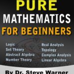 خرید و دانلود نسخه کامل کتاب Pure Mathematics for Beginners: A Rigorous Introduction to Logic, Set Theory, Abstract Algebra, Number Theory, Real Analysis, Topology, Complex Analysis, and Linear Algebra