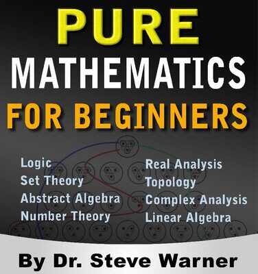 خرید و دانلود نسخه کامل کتاب Pure Mathematics for Beginners: A Rigorous Introduction to Logic, Set Theory, Abstract Algebra, Number Theory, Real Analysis, Topology, Complex Analysis, and Linear Algebra