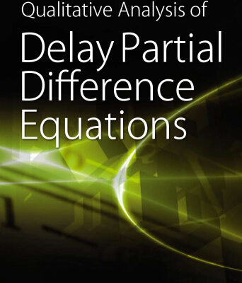خرید و دانلود نسخه کامل کتاب Qualitative Analysis of Delay Partial Difference Equations (Contemporary Mathematics and Its Applications Book Series Vol 4)