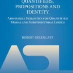 خرید و دانلود نسخه کامل کتاب Quantifiers, Propositions and Identity: Admissible Semantics for Quantified Modal and Substructural Logics