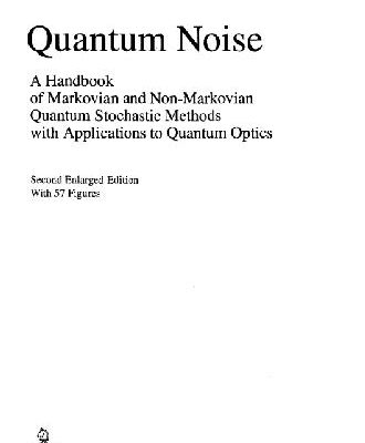 خرید و دانلود نسخه کامل کتاب Quantum noise: a handbook of Markovian and non-Markovian quantum stochastic methods with applications to quantum optics